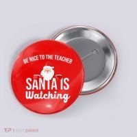 Be Nice To The Teacher Santa Is Watching Button thumb 0