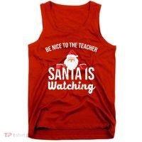 Be Nice To The Teacher Santa Is Watching Tank Top thumb 0