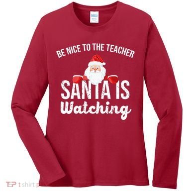 Be Nice To The Teacher Santa Is Watching Women's Long Sleeve Shirt