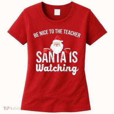 Be Nice To The Teacher Santa Is Watching Women's T-Shirt
