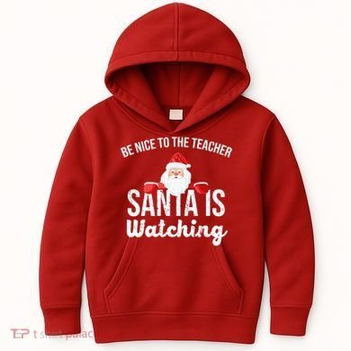 Be Nice To The Teacher Santa Is Watching Kids Hoodie