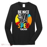 Be Nice To The Sped Teacher Awareness Special Education Cute Cool Gift Long Sleeve Shirt thumb 0