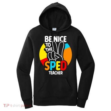 Be Nice To The Sped Teacher Awareness Special Education Cute Cool Gift Women's Hoodie