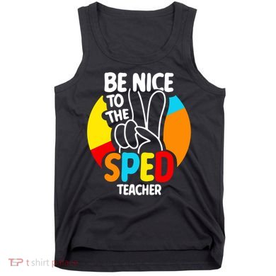 Be Nice To The Sped Teacher Awareness Special Education Cute Cool Gift Tank Top