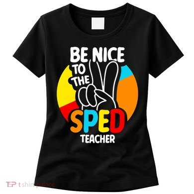 Be Nice To The Sped Teacher Awareness Special Education Cute Cool Gift Women's T-Shirt
