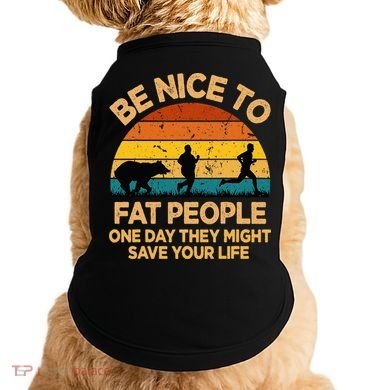 Be Nice To Fat People Might Save Life Funny Camper Vintage Doggie Tank