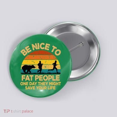 Be Nice To Fat People Might Save Life Funny Camper Vintage Button