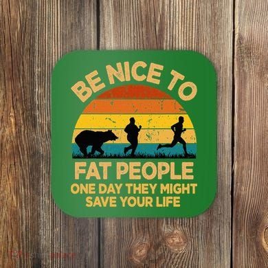 Be Nice To Fat People Might Save Life Funny Camper Vintage Coaster