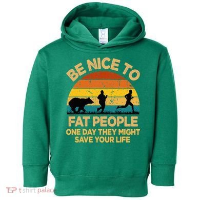 Be Nice To Fat People Might Save Life Funny Camper Vintage Toddler Hoodie