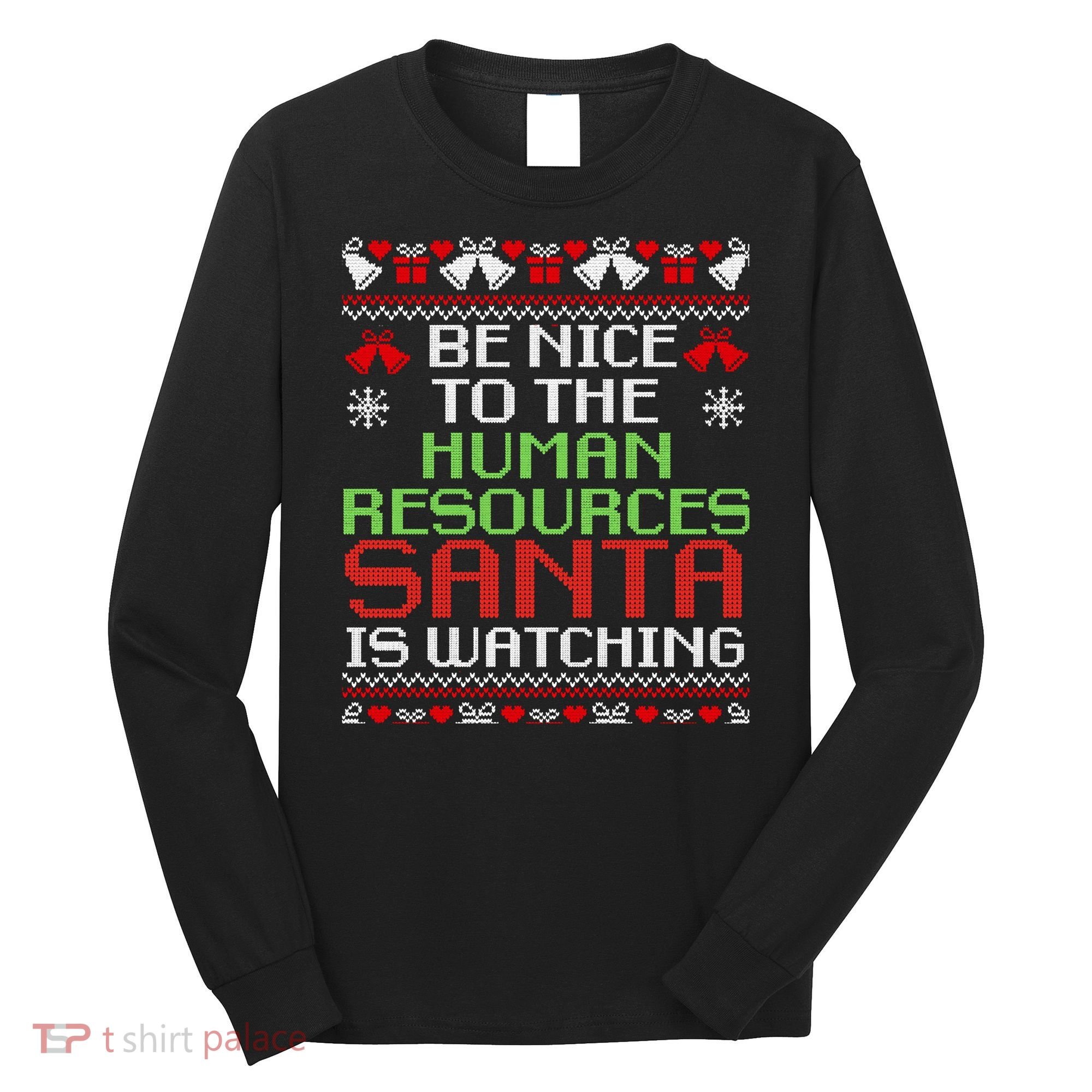 Be Nice To The Human Resources Santa Is Watching Christmas Long Sleeve Shirt