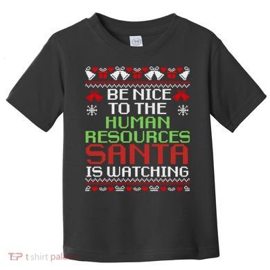 Be Nice To The Human Resources Santa Is Watching Christmas Toddler T-Shirt