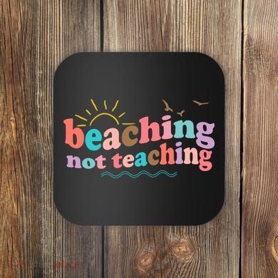 Beaching Not Teaching Summer Break Gift For Teacher Coaster