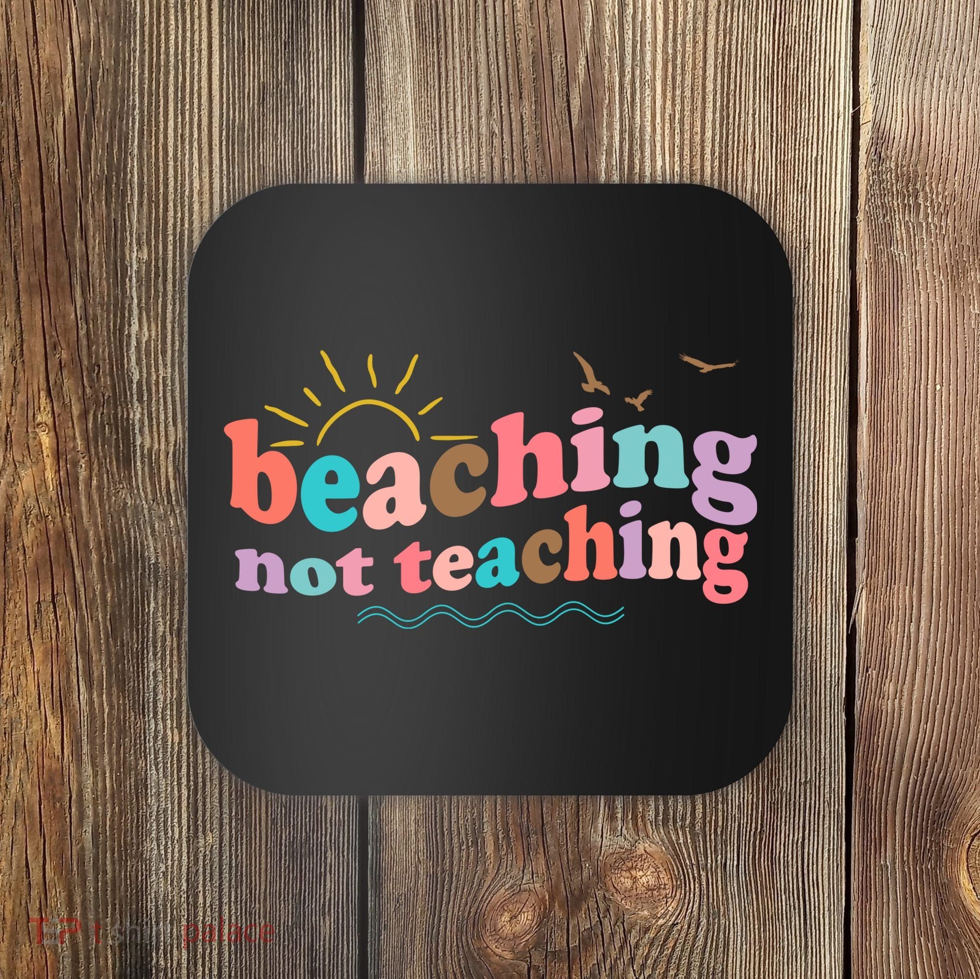 Beaching Not Teaching Summer Break Gift For Teacher Coaster
