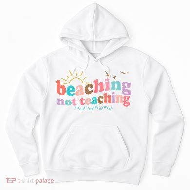 Beaching Not Teaching Summer Break Gift For Teacher Hoodie
