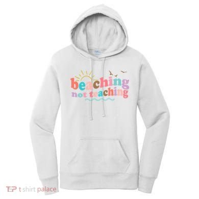 Beaching Not Teaching Summer Break Gift For Teacher Women's Hoodie