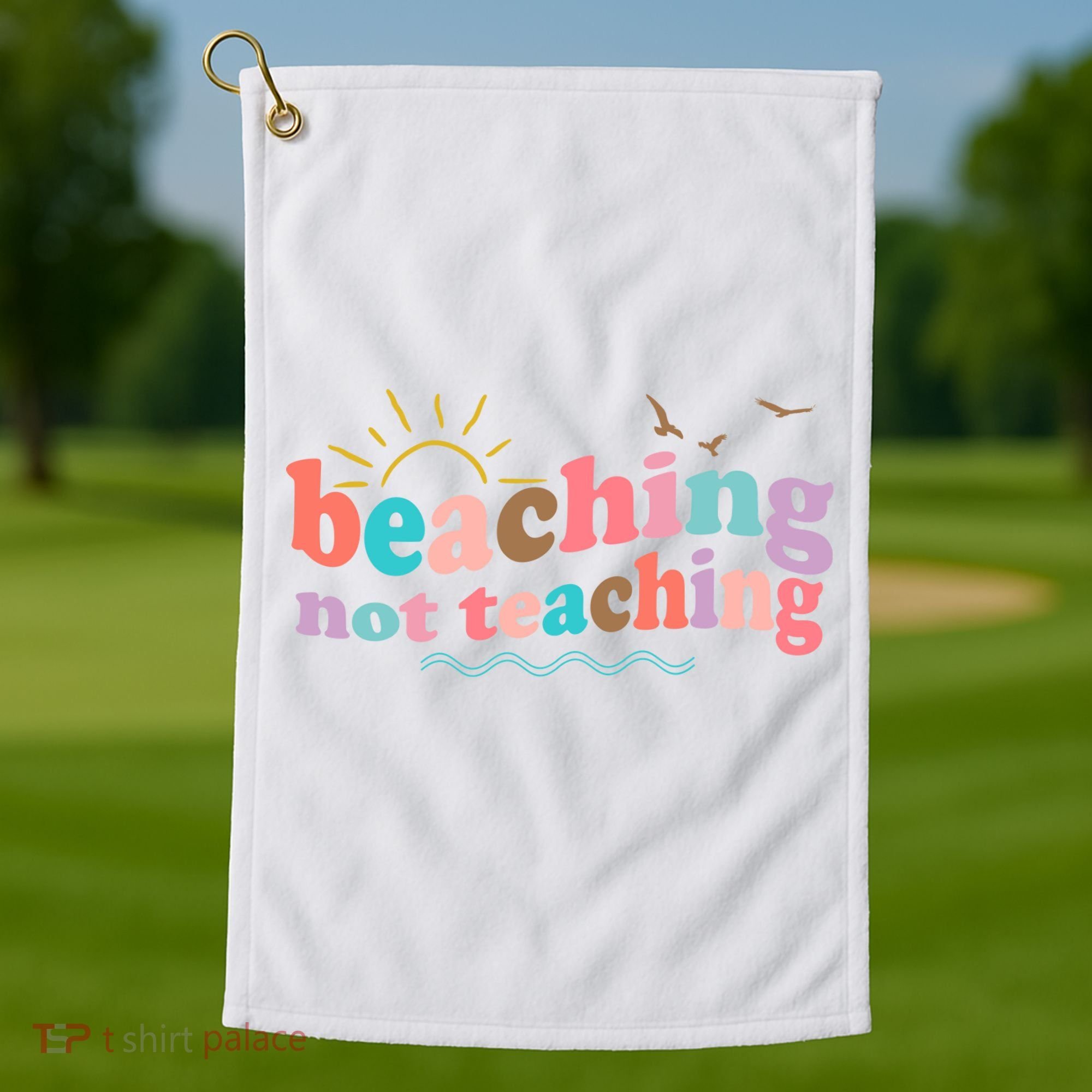 Beaching Not Teaching Summer Break Gift For Teacher Golf Towel