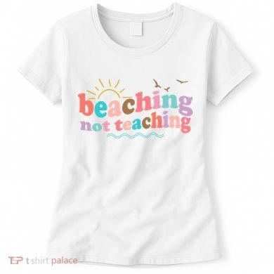 Beaching Not Teaching Summer Break Gift For Teacher Women's T-Shirt