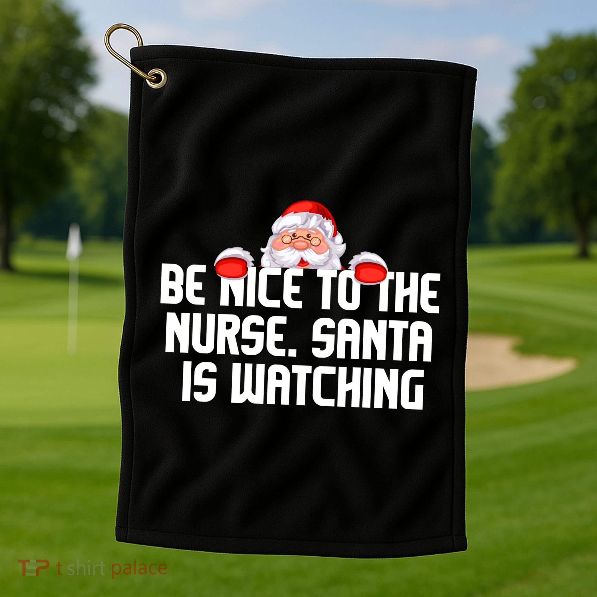 Be Nice To The Nurse Santa Is Watching Golf Towel