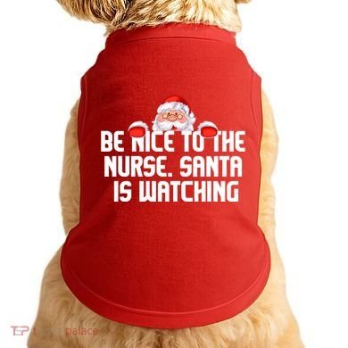 Be Nice To The Nurse Santa Is Watching Doggie Tank