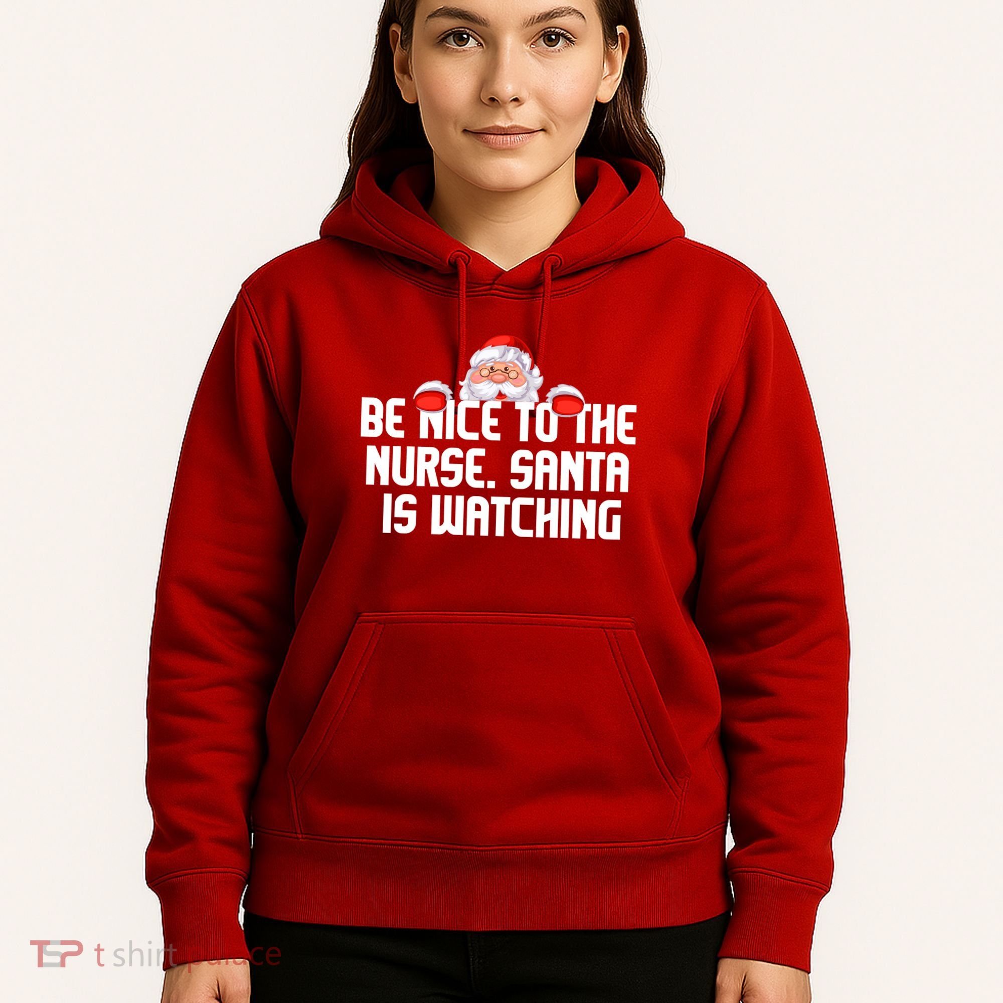 Be Nice To The Nurse Santa Is Watching Hoodie