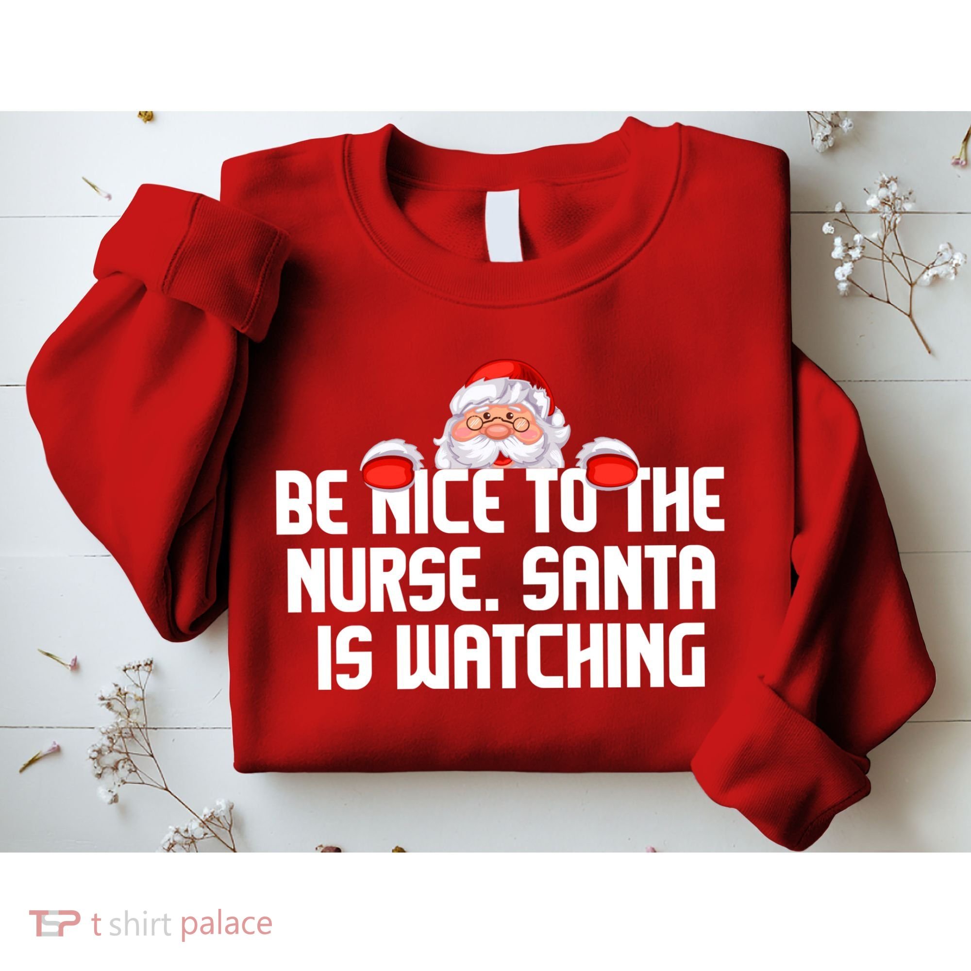 Be Nice To The Nurse Santa Is Watching Sweatshirt