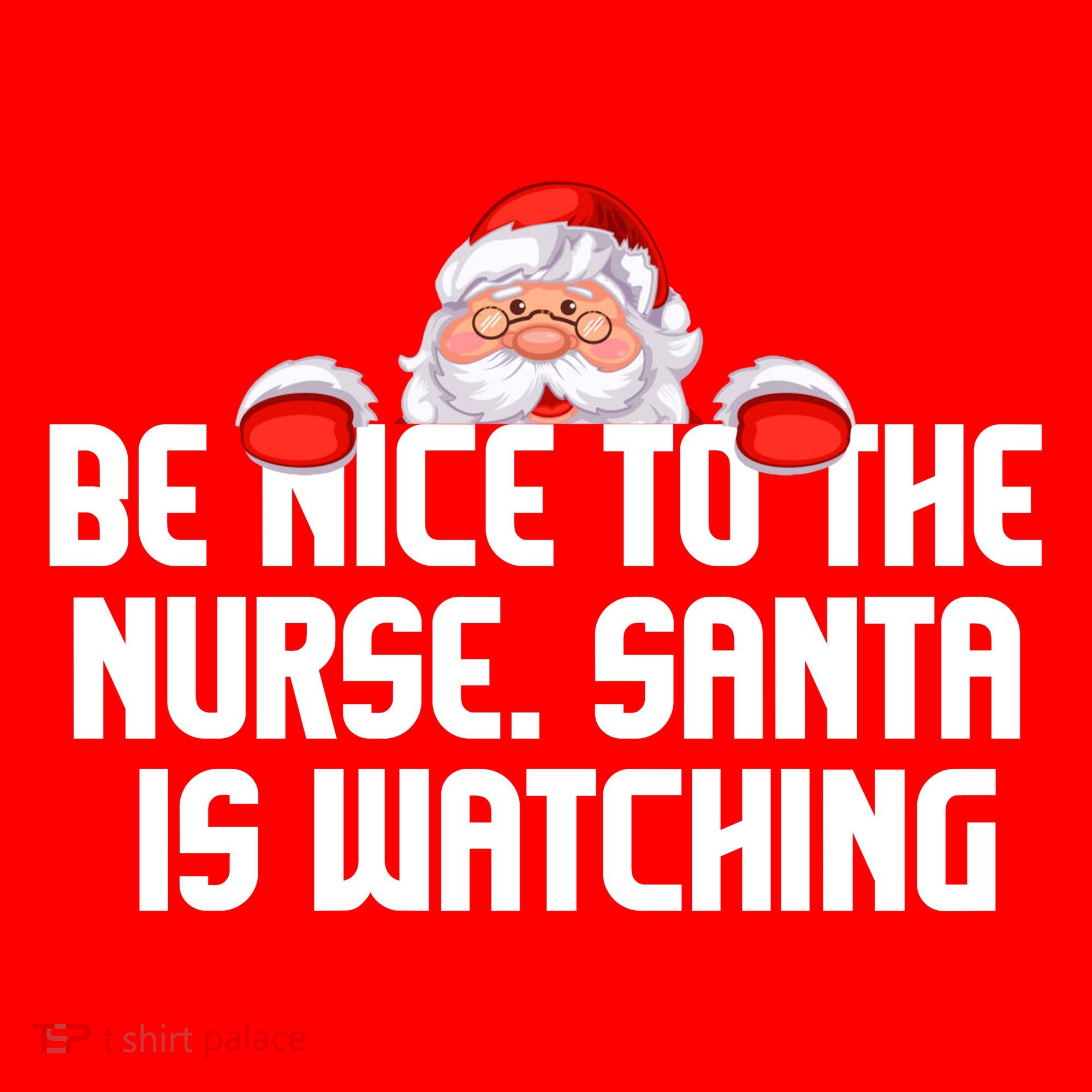 Be Nice To The Nurse Santa Is Watching Sweatshirt