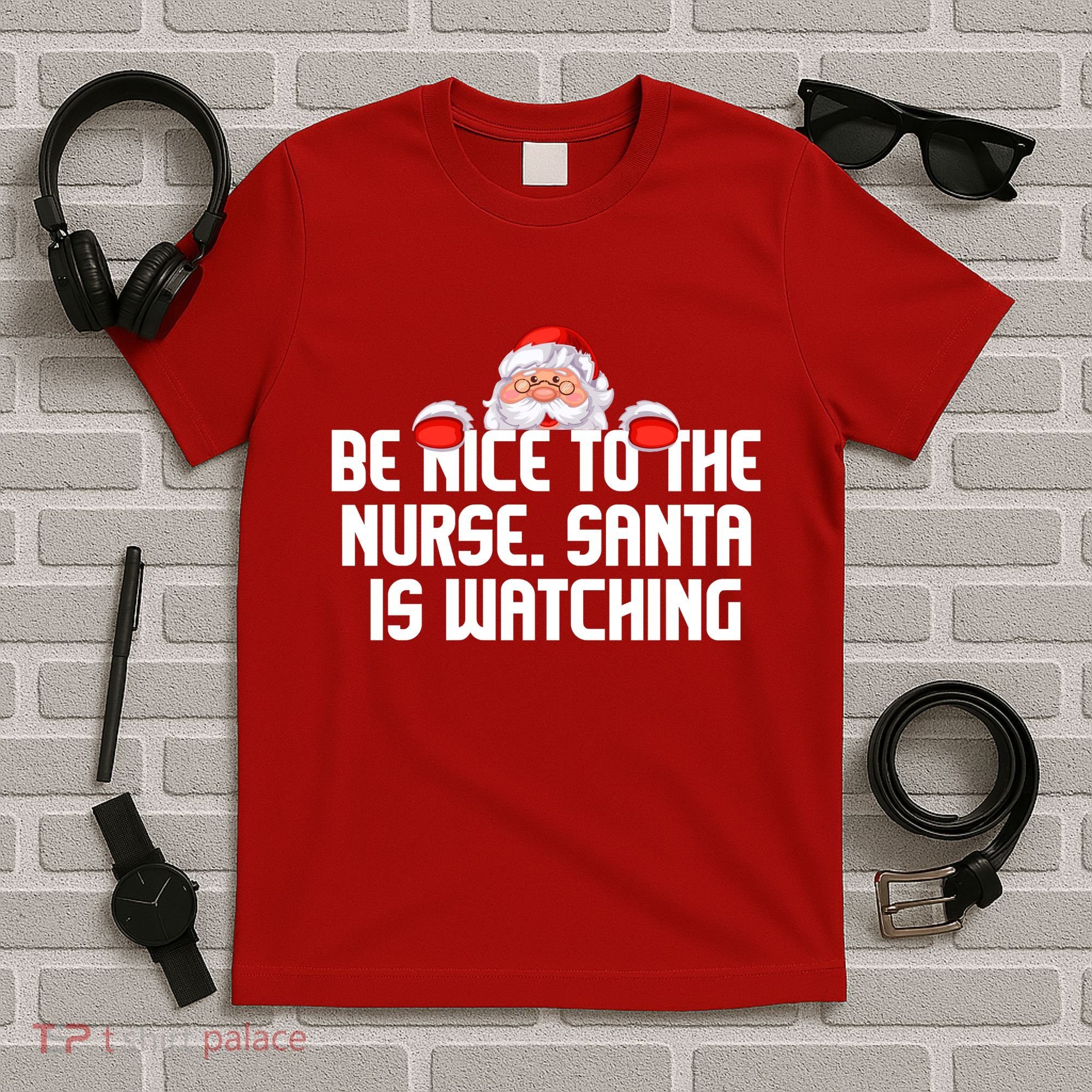 Be Nice To The Nurse Santa Is Watching T-Shirt