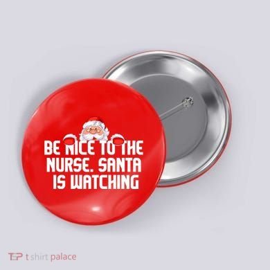 Be Nice To The Nurse Santa Is Watching Button