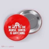 Be Nice To The Nurse Santa Is Watching Button thumb 0