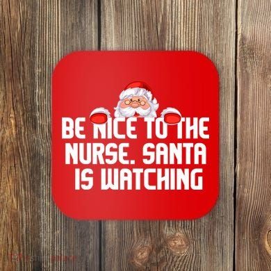 Be Nice To The Nurse Santa Is Watching Coaster