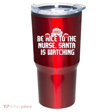 Be Nice To The Nurse Santa Is Watching Tumbler