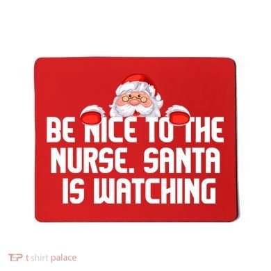 Be Nice To The Nurse Santa Is Watching Mousepad