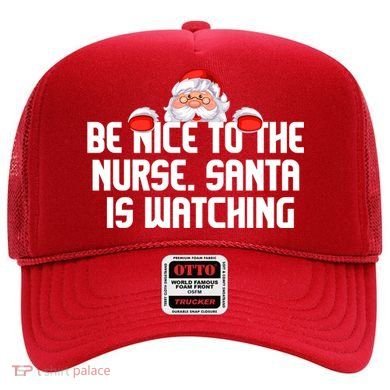 Be Nice To The Nurse Santa Is Watching Hat