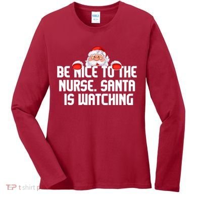 Be Nice To The Nurse Santa Is Watching Women's Long Sleeve Shirt