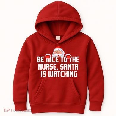 Be Nice To The Nurse Santa Is Watching Kids Hoodie