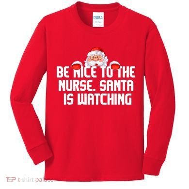 Be Nice To The Nurse Santa Is Watching Kids Long Sleeve Shirt