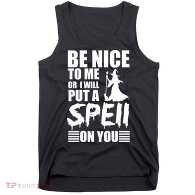 Be Nice To Me Or I Will Put A Spell On You Tank Top