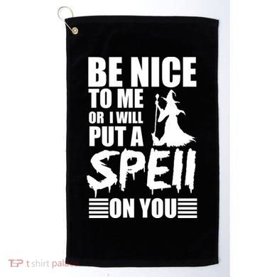 Be Nice To Me Or I Will Put A Spell On You Golf Towel