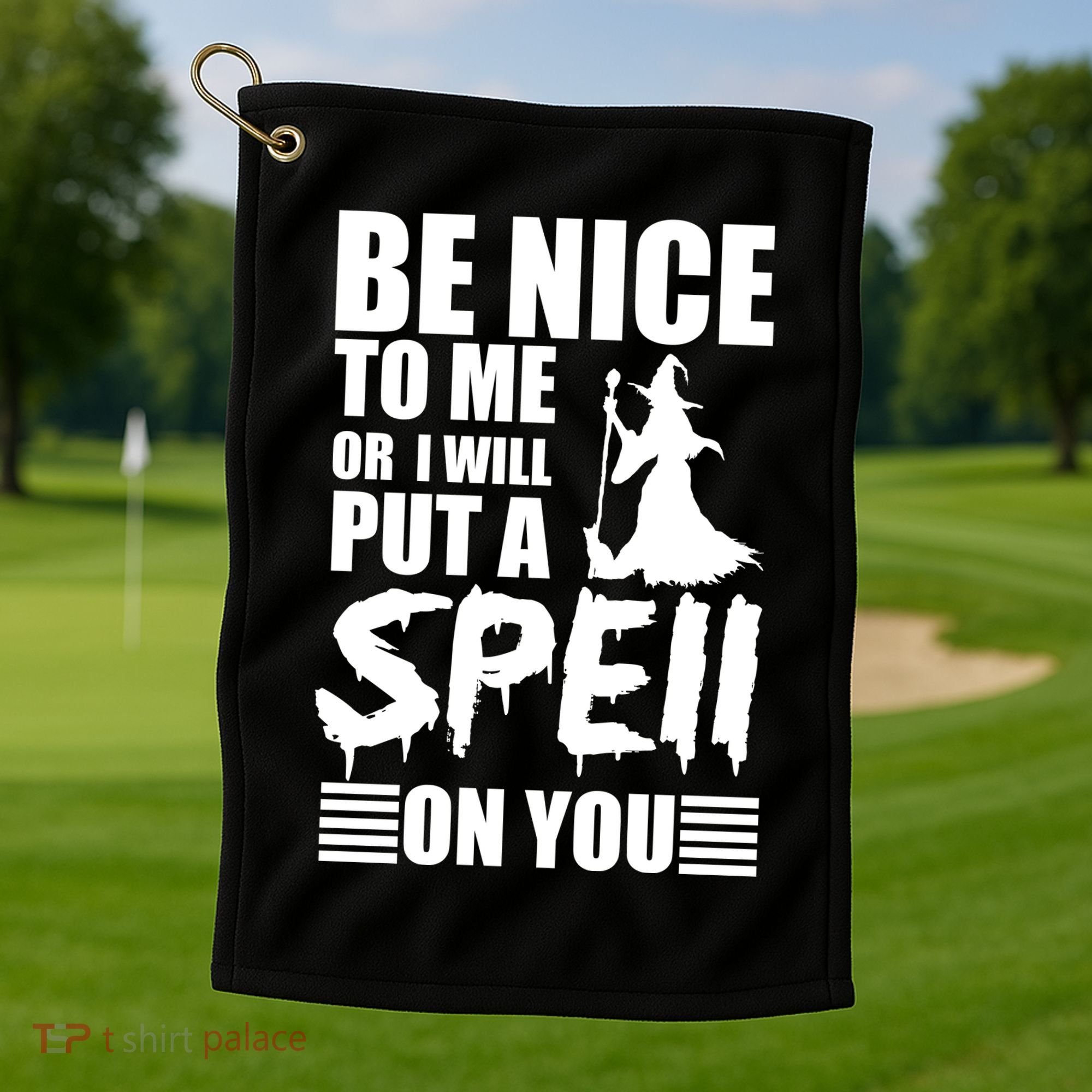 Be Nice To Me Or I Will Put A Spell On You Golf Towel