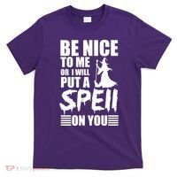 Be Nice To Me Or I Will Put A Spell On You T-Shirt thumb 0