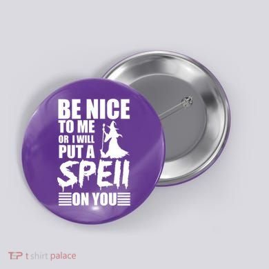 Be Nice To Me Or I Will Put A Spell On You Button