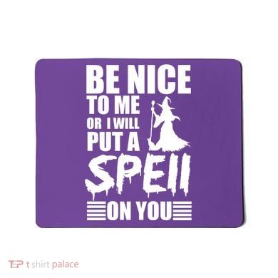 Be Nice To Me Or I Will Put A Spell On You Mousepad