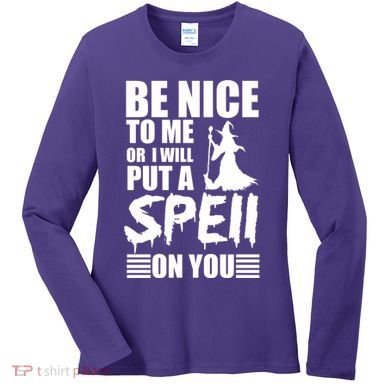 Be Nice To Me Or I Will Put A Spell On You Women's Long Sleeve Shirt