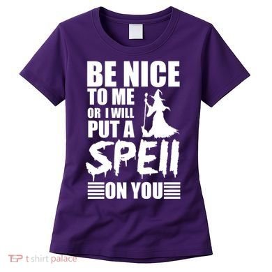 Be Nice To Me Or I Will Put A Spell On You Women's T-Shirt