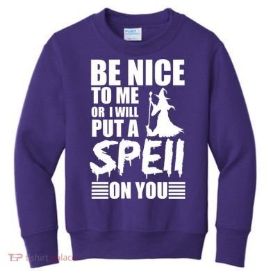 Be Nice To Me Or I Will Put A Spell On You Kids Sweatshirt