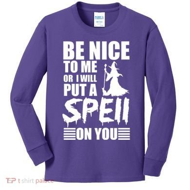 Be Nice To Me Or I Will Put A Spell On You Kids Long Sleeve Shirt