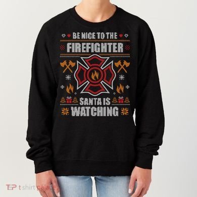 Be Nice To The Firefighter Ugly Christmas Sweater Fire Cool Gift Women's Sweatshirt