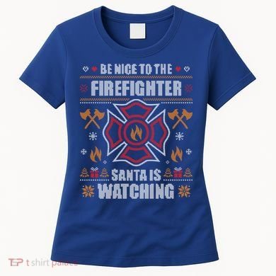 Be Nice To The Firefighter Ugly Christmas Sweater Fire Cool Gift Women's T-Shirt