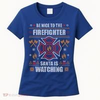 Be Nice To The Firefighter Ugly Christmas Sweater Fire Cool Gift Women's T-Shirt thumb 0