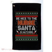 Be Nice To The Nurse Santa Is Watching Ugly Christmas Sweater Golf Towel thumb 0